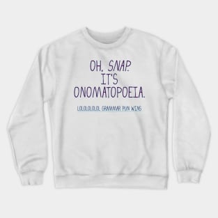 word pun oh snap it's onomatopoeia Crewneck Sweatshirt